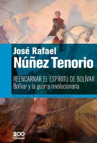 cover of the book Reencarnar el espíritu de Bolívar. Bolívar y la guerra revolucionaria