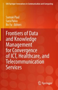 cover of the book Frontiers of Data and Knowledge Management for Convergence of ICT, Healthcare, and Telecommunication Services (EAI/Springer Innovations in Communication and Computing)