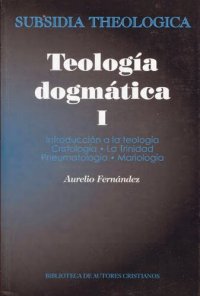 cover of the book Teología dogmática, I: Introducción a la teología; Cristología; La Trinidad; Pneumatología; Mariología