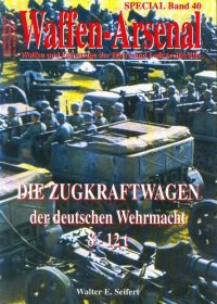 cover of the book Waffen-Arsenal Waffen und Fahrzeuge der Heere und Luftstreitkräfte, Die Zugkraftwagen der deutschen Wehrmacht : 8-12 t.