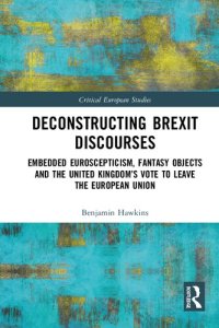 cover of the book Deconstructing Brexit Discourses: Embedded Euroscepticism, Fantasy Objects and the United Kingdom’s Vote to Leave the European Union