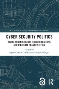 cover of the book Cyber Security Politics: Socio-Technological Transformations and Political Fragmentation