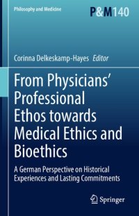 cover of the book From Physicians’ Professional Ethos towards Medical Ethics and Bioethics: A German Perspective on Historical Experiences and Lasting Commitments