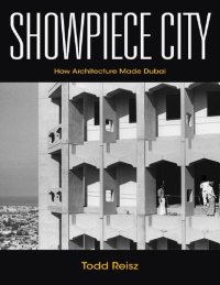 cover of the book Showpiece City: How Architecture Made Dubai