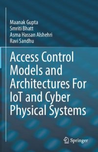 cover of the book Access Control Models and Architectures For IoT and Cyber Physical Systems