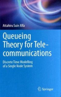 cover of the book Queueing theory for telecommunications: Discrete time modelling of a single node system