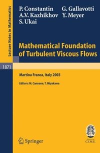 cover of the book Mathematical Foundation of Turbulent Viscous Flows: Lectures given at the C.I.M.E. Summer School held in Martina Franca, Italy, SEptember 1-5, 2003