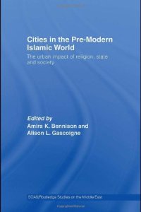 cover of the book Cities in the Pre-Modern Islamic World: The Urban Impact of Religion, State and Society 