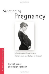 cover of the book Sanctioning Pregnancy: A Psychological Perspective on the Paradoxes and Culture of Research 