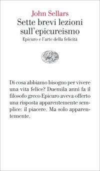 cover of the book Sette brevi lezioni sull'epicureismo. Epicuro e l'arte della felicità