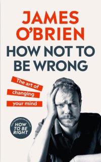 cover of the book How Not to Be Wrong - The Art of Changing Your Mind