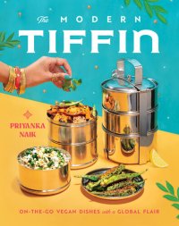 cover of the book The Modern Tiffin: On-the-Go Vegan Dishes with a Global Flair