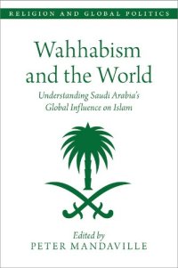 cover of the book Wahhabism and the World Understanding Saudi Arabia's Global Influence on Islam