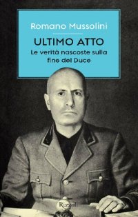 cover of the book Ultimo atto. Le verità nascoste sulla fine del Duce