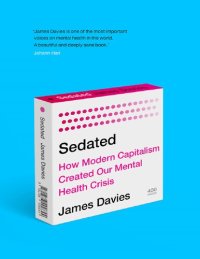 cover of the book Sedated: How Modern Capitalism Created our Mental Health Crisis