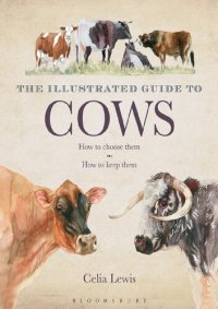 cover of the book The illustrated guide to cows : how to choose them, how to keep them