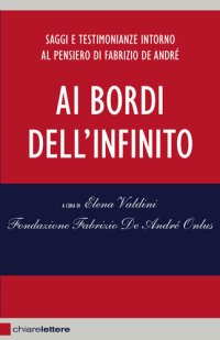 cover of the book Ai bordi dell'infinito. Saggi e testimonianze intorno al pensiero di Fabrizio De André