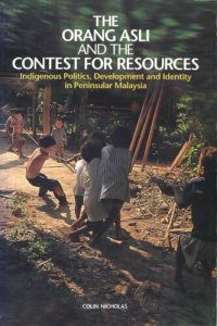 cover of the book The Orang Asli and the Contest for Resources: Indigenous Politics, Development and Identity in Peninsular Malaysia