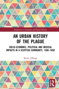 cover of the book An Urban History of The Plague: Socio-Economic, Political and Medical Impacts in a Scottish Community, 1500–1650