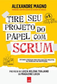 cover of the book Tire Seu Projeto do Papel com Scrum - Atitudes e práticas para realizar seus projetos no trabalho e na vida