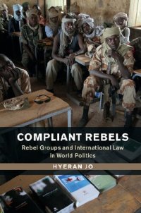 cover of the book Compliant Rebels: Rebel Groups and International Law in World Politics