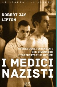 cover of the book I medici nazisti. Storia degli scienziati che divennero i torturatori di Hitler