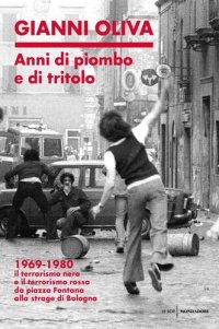 cover of the book Anni di piombo e di tritolo. 1969-1980. Il terrorismo nero e il terrorismo rosso da piazza Fontana alla strage di Bologna