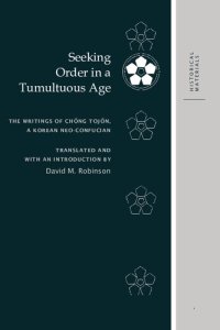 cover of the book Seeking Order in a Tumultuous Age: The Writings of Chŏng Tojŏn, a Korean Neo-Confucian