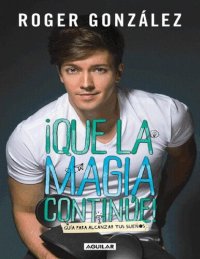 cover of the book ¡Que la magia continúe!: Guía para alcanzar tus sueños