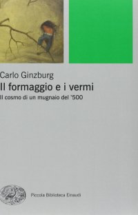 cover of the book Il formaggio e i vermi. Il cosmo di un mugnaio del '500