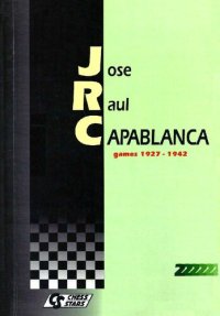 cover of the book Jose Raul Capablanca: games (1927-1939)