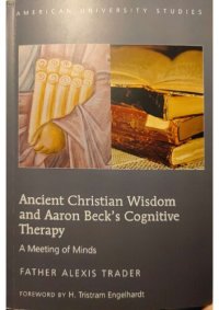 cover of the book Ancient Christian Wisdom and Aaron Beck’s Cognitive Therapy: A Meeting of Minds (American University Studies)