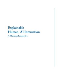 cover of the book Explainable Human-ai Interaction: A Planning Perspective