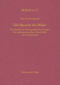 cover of the book Die Sprache der Bilder : eine Studie zur ikonographischen Exegese der anthropomorphen Götterbilder im Zoroastrismus