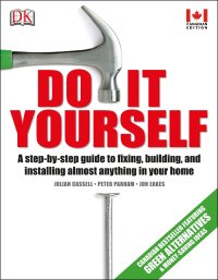 cover of the book Do It Yourself: A step-by-step guide to fixing, building, and installing almost anything in your home