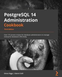 cover of the book PostgreSQL 14 Administration Cookbook: Over 175 proven recipes for database administrators to manage enterprise databases effectively, 3rd Edition