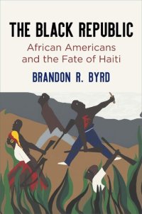 cover of the book The Black Republic: African Americans and the Fate of Haiti