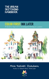 cover of the book The Urban Sketching Handbook Color First, Ink Later: A Dynamic Approach to Drawing and Painting on Location (Volume 15) (Urban Sketching Handbooks, 15)