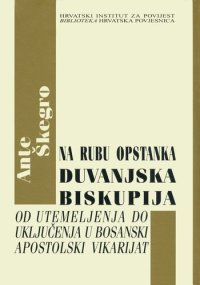 cover of the book Na rubu opstanka : Duvanjska biskupija od utemeljenja do uključenja u Bosanski apostolski vikarijat