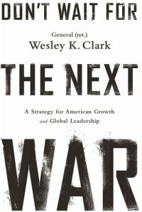 cover of the book Don't Wait for the Next War: A Strategy for American Growth and Global Leadership: A Strategy for American Growth and Global Leadership