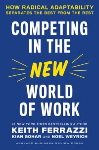 cover of the book Competing in the New World of Work: How Radical Adaptability Separates the Best from the Res