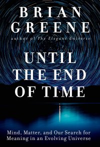 cover of the book Until the End of Time: Mind, Matter, and Our Search for Meaning in an Evolving Universe