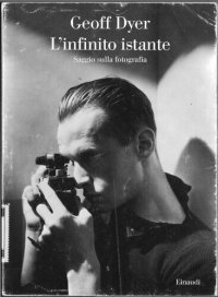 cover of the book L'infinito istante. Saggio sulla fotografia. Ediz. illustrata