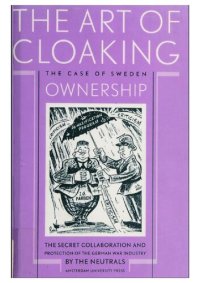 cover of the book The art of cloaking ownership : the secret collaboration and protection of the German war industry by the neutrals : the case of Sweden