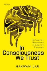 cover of the book In Consciousness We Trust: The Cognitive Neuroscience of Subjective Experience