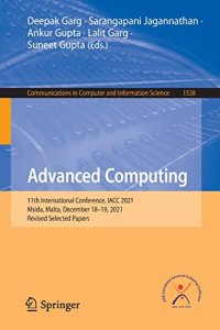 cover of the book Advanced Computing: 11th International Conference, IACC 2021, Msida, Malta, December 18–19, 2021, Revised Selected Papers (Communications in Computer and Information Science, 1528)