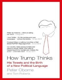 cover of the book How Trump Thinks: His Tweets and the Birth of a New Political Language Peter Oborne, Tom Roberts