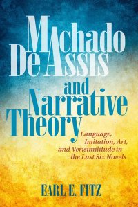 cover of the book Machado de Assis and Narrative Theory: Language, Imitation, Art, and Verisimilitude in the Last Six Novels