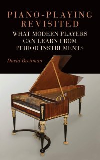 cover of the book Piano-Playing Revisited: What Modern Players Can Learn From Period Instruments