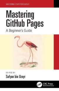 cover of the book Mastering Github Pages: A Beginner's Guide (Mastering Computer Science)